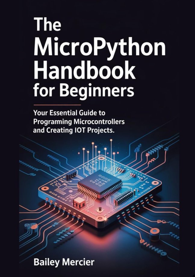 The MicroPython Handbook for Beginners: Your Essential Guide to Programming Microcontrollers and Creating IoT Projects. book cover