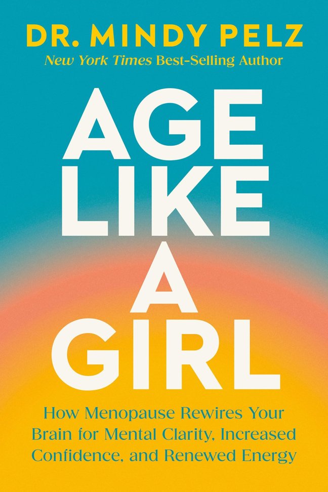 Age Like a Girl: How Menopause Rewires Your Brain for Mental Clarity, Increased Confidence, and Renewed Energy book cover