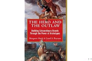 The Hero and the Outlaw: Building Extraordinary Brands Through the Power of Archetypes book cover