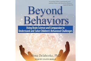 Beyond Behaviors: Using Brain Science and Compassion to Understand and Solve Children's Behavioral Challenges book cover
