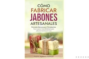 Cómo Fabricar Jabones Artesanales: Fórmulas Básicas para Principiantes. Paso a paso Guía Detallada para Jabones hechos en Cas book cover