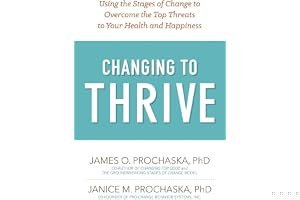 Changing to Thrive: Using the Stages of Change to Overcome the Top Threats to Your Health and Happiness book cover