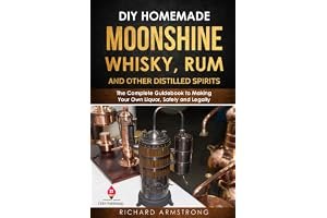 DIY Homemade Moonshine, Whisky, Rum, and Other Distilled Spirits: The Complete Guidebook to Making Your Own Liquor, Safely and Legally book cover