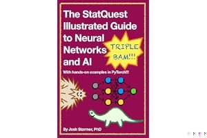 The StatQuest Illustrated Guide to Neural Networks and AI: With hands-on examples in PyTorch!!! book cover