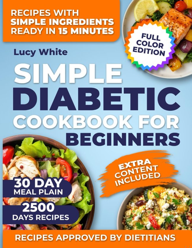 Simple diabetic cookbook for beginners: Truly Simple Diabetic Recipes No Special Tools No Fancy Ingredients Just Real Meals And A 30-Day Plan Made For Real Life book cover