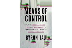 Means of Control: How the Hidden Alliance of Tech and Government Is Creating a New American Surveillance State book cover