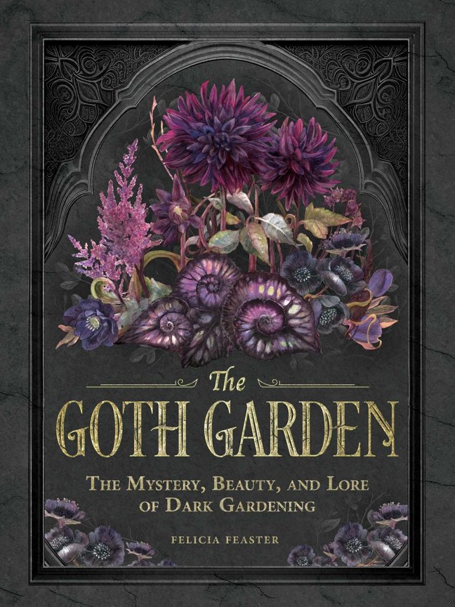 The Goth Garden: The Mystery, Beauty, and Lore of Dark Gardening book cover