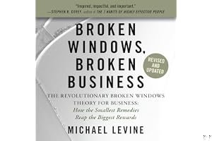 Broken Windows, Broken Business: The Revolutionary Broken Windows Theory: How the Smallest Remedies Reap the Biggest Rewards book cover