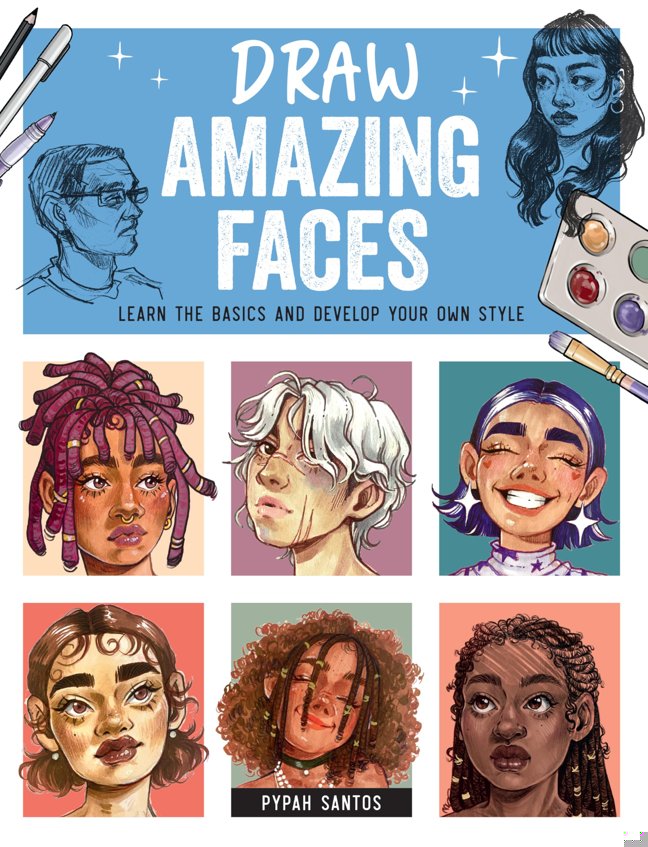 Draw Amazing Faces: Learn the Basics and Develop Your Own Style book cover