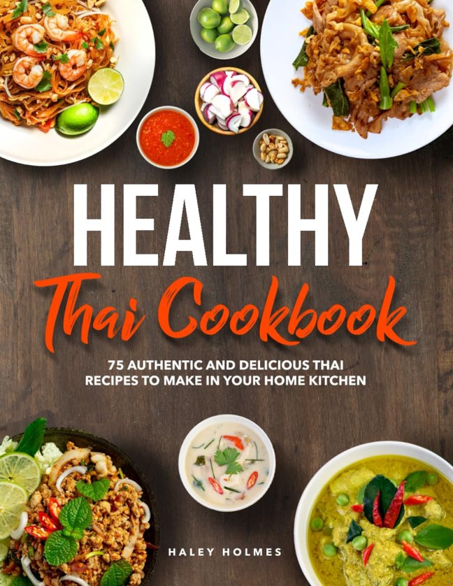 Healthy Thai Cookbook: 75 Authentic Thai Recipes To Make In Your Home Kitchen (Healthy Cooking) book cover