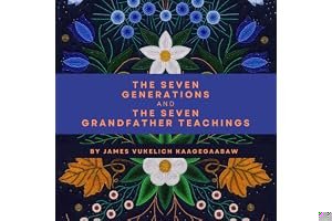 The Seven Generations and The Seven Grandfather Teachings book cover
