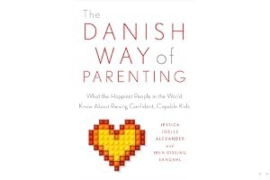 The Danish Way of Parenting: What the Happiest People in the World Know About Raising Confident, Capable Kids book cover