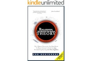Relativity for Beginners, The Special And The General Theory: The 3 Bizarre Discoveries You Must Know To Master Einstein’s Relativity Fast, Revealed Step-By-Step (In Plain English) book cover