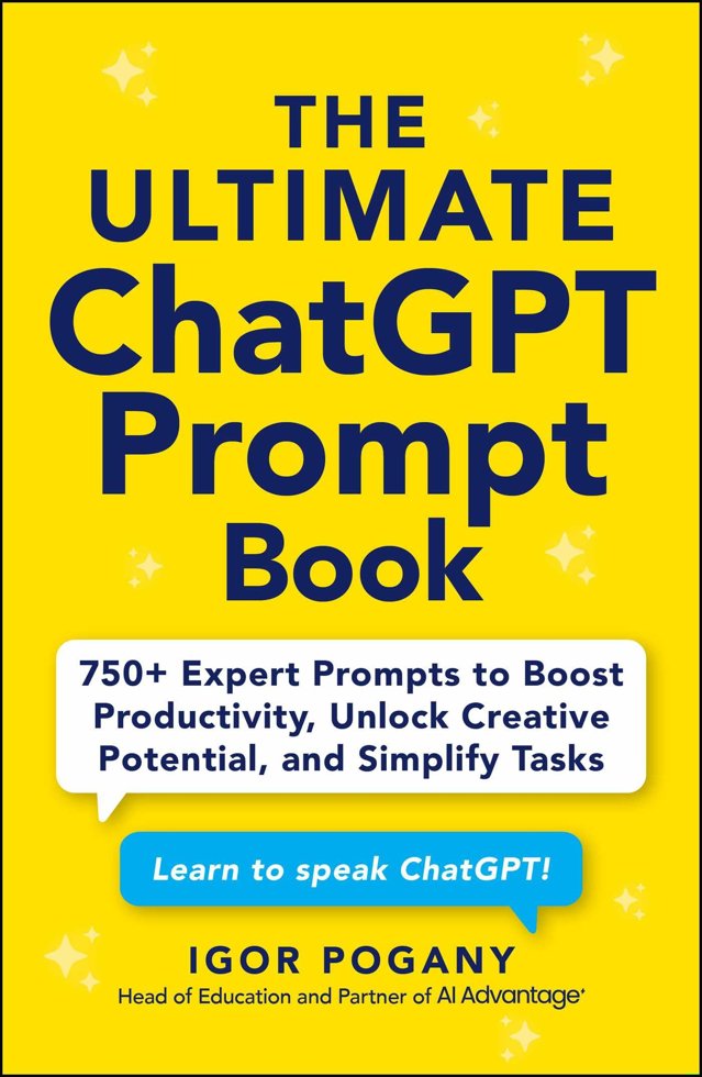 The Ultimate ChatGPT Prompt Book: 750+ Expert Prompts to Boost Productivity, Unlock Creative Potential, and Simplify Tasks book cover