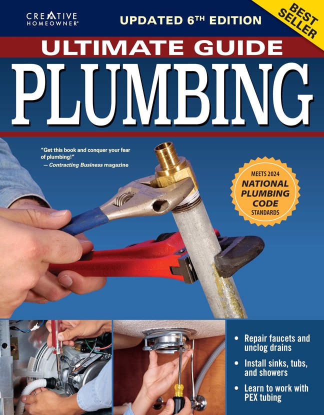 Ultimate Guide: Plumbing, 6th Edition: 2024 National Plumbing Code Standards (Creative Homeowner) Beginner-Friendly Step-by-Step Home Plumbing Projects, DIY Repair Information, and Over 800 Photos book cover