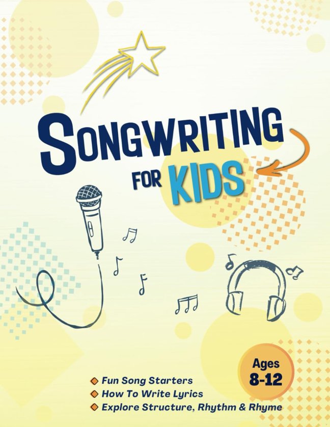 Songwriting for Kids Ages 8-12: Creative Writing Through Music: Fun Song Prompts and Storytelling | Explore Lyric Writing, Song Structure, Rhythm and Rhyme book cover