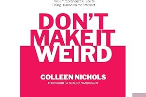 Don't Make It Weird: The Entrepreneur’s Guide to Being Human on the Internet book cover