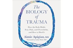 The Biology of Trauma: How the Body Holds Fear, Pain, and Overwhelm, and How to Heal It book cover