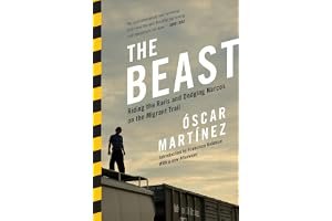 The Beast: Riding the Rails and Dodging Narcos on the Migrant Trail book cover