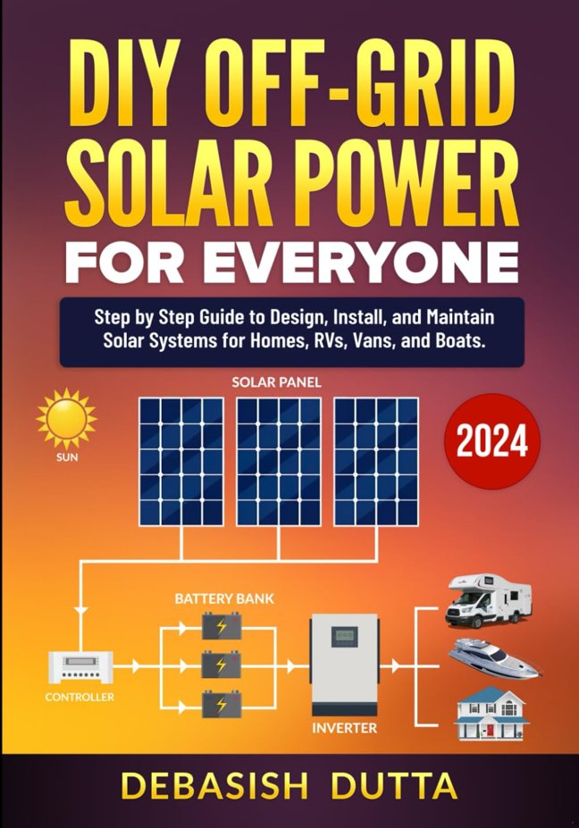DIY Off-Grid Solar Power for Everyone: Step by Step Guide to Design, Install, and Maintain Solar Systems for Homes, RVs, Vans, and Boats book cover