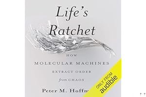 Life's Ratchet: How Molecular Machines Extract Order from Chaos book cover