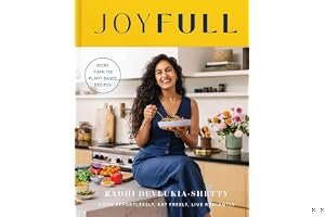 JoyFull: Cook Effortlessly, Eat Freely, Live Radiantly (A Cookbook) book cover