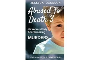 ABUSED TO DEATH 3: Murdered by their caregivers – child abuse true crime stories book cover