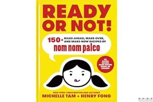 Ready or Not!: 150+ Make-Ahead, Make-Over, and Make-Now Recipes by Nom Nom Paleo book cover