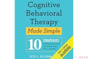 Cognitive Behavioral Therapy Made Simple: 10 Strategies for Managing Anxiety, Depression, Anger, Panic, and Worry book cover