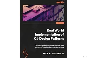 Real-World Implementation of C# Design Patterns: Overcome daily programming challenges using elements of reusable object-oriented software book cover