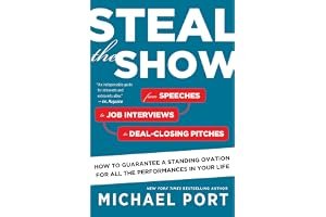 Steal the Show: From Speeches to Job Interviews to Deal-Closing Pitches, How to Guarantee a Standing Ovation for All the Performances in Your Life book cover