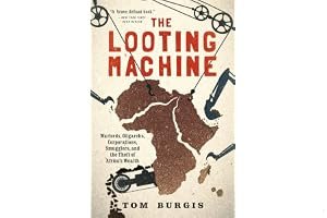The Looting Machine: Warlords, Oligarchs, Corporations, Smugglers, and the Theft of Africa's Wealth book cover