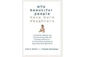 Why Beautiful People Have More Daughters: From Dating, Shopping, and Praying to Going to War and Becoming a Billionaire-- Two Evolutionary Psychologists Explain Why We Do What We Do book cover