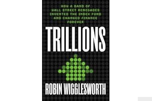 Trillions: How a Band of Wall Street Renegades Invented the Index Fund and Changed Finance Forever book cover