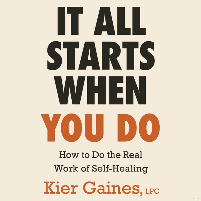 It All Starts When You Do: How to Do the Real Work of Self-Healing book cover