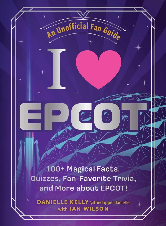 I Love EPCOT: 100+ Magical Facts, Quizzes, Fan-Favorite Trivia, and More about EPCOT! (I Love Disney Gift Book Series) book cover