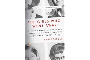 The Girls Who Went Away: The Hidden History of Women Who Surrendered Children for Adoption in the Decades Before Roe v. Wade book cover