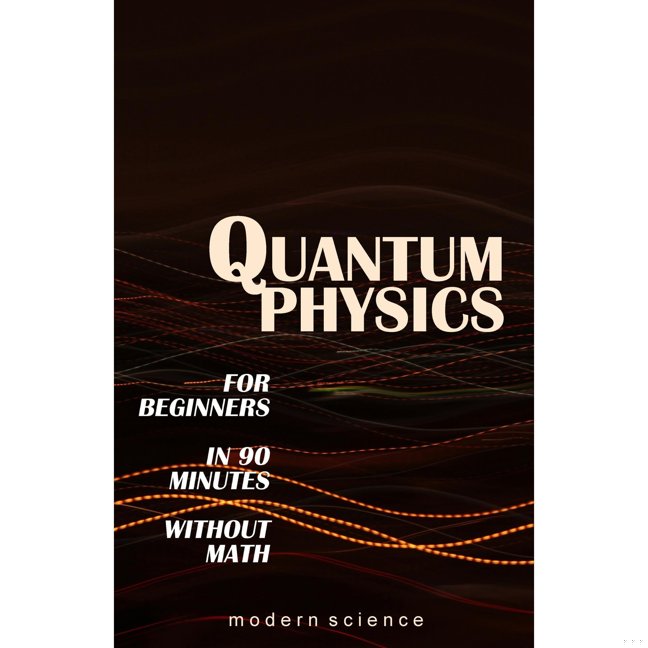 QUANTUM PHYSICS for Beginners in 90 Minutes without Math: All the major ideas of quantum mechanics, from quanta to entanglement, in simple language book cover