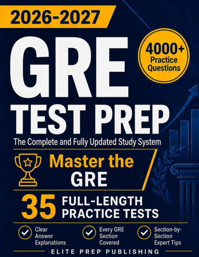 GRE Test Prep: The Complete and Fully Updated Study System to Master the GRE – Full-Length Practice Tests, Step-by-Step Explanations, and Exam-Day Tips book cover