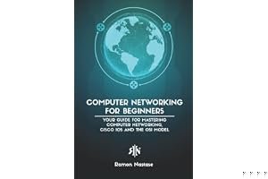 Computer Networking for Beginners: Your Guide for Mastering Computer Networking, Cisco IOS and the OSI Model (Computer Networking Series) book cover