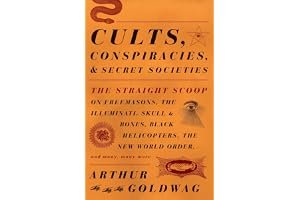 Cults, Conspiracies, and Secret Societies: The Straight Scoop on Freemasons, The Illuminati, Skull and Bones, Black Helicopters, The New World Order, and many, many more book cover
