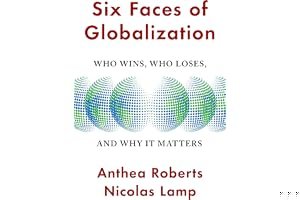 Six Faces of Globalization: Who Wins, Who Loses, and Why It Matters book cover