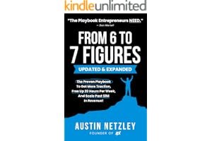 From 6 To 7 Figures: The Proven Playbook To Get More Traction, Free Up 20 Hours Per Week, And Scale Past $1M In Revenue! book cover