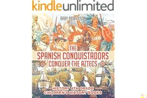 The Spanish Conquistadors Conquer the Aztecs - History 4th Grade Children's History Books book cover