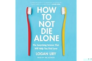 How to Not Die Alone: The Surprising Science That Will Help You Find Love book cover