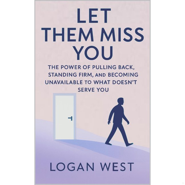 Let Them Miss You: The Power of Pulling Back, Standing Firm, and Becoming Unavailable to What Doesn’t Serve You book cover