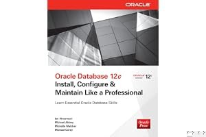 Oracle Database 12c Install, Configure & Maintain Like a Professional book cover