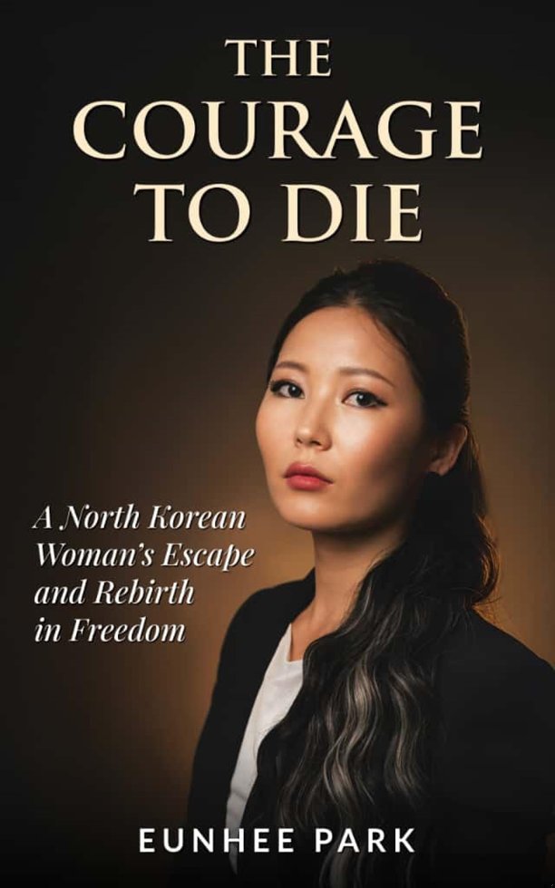 The Courage To Die: A North Korean Woman’s Escape and Rebirth in Freedom book cover