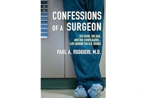 Confessions of a Surgeon: The Good, the Bad, and the Complicated...Life Behind the O.R. Doors book cover