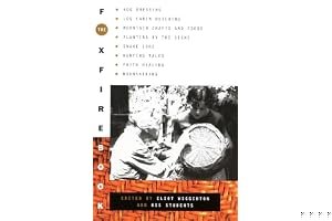 The Foxfire Book: Hog Dressing; Log Cabin Building; Mountain Crafts and Foods; Planting by the Signs; Snake Lore, Hunting Tales, Faith Healing book cover
